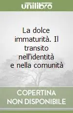 La dolce immaturità. Il transito nell‘identità e nella comunità Prezzo Scontato