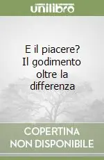 E il piacere? Il godimento oltre la differenza Consegna Rapida