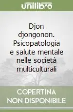 Super Prezzo Djon djongonon. Psicopatologia e salute mentale nelle società multiculturali