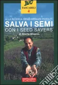 Ordina Subito Alla ricerca degli ortaggi perduti. Salva i semi con i seed savers
