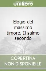 Ultime Pezzi Elogio del massimo timore. Il salmo secondo