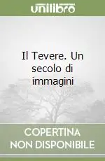 Il Tevere. Un secolo di immagini Bestseller