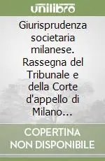 Promozione Esclusiva Giurisprudenza societaria milanese. Rassegna del Tribunale e della Corte d‘appello di Milano (1989-1993)