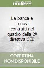 Acquista Ora La banca e i nuovi contratti nel quadro della 2ª direttiva CEE