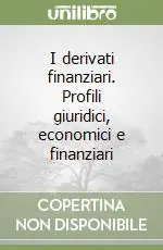 I derivati finanziari. Profili giuridici, economici e finanziari Direttamente Dal Produttore
