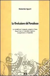 La rivoluzione del paradosso. La crisi italiana tra passato, presente e futuro. Appunti per un‘alternativa libertaria, autogestionaria e federalista Scelto Dai Clienti