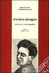 Un fiore selvaggio. Scritti scelti e note biografiche Di Tendenza