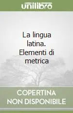 La lingua latina. Elementi di metrica Solo Oggi