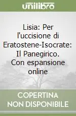 Prezzo Scontato Lisia Per l‘uccisione di Eratostene-Isocrate Il Panegirico. Con espansione online