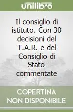 Il consiglio di istituto. Con 30 decisioni del T.A.R. e del Consiglio di Stato commentate Esclusivo