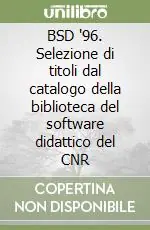 Esclusivo BSD ‘96. Selezione di titoli dal catalogo della biblioteca del software didattico del CNR
