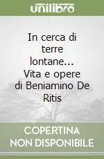 Soddisfatti O Rimborsati In cerca di terre lontane... Vita e opere di Beniamino De Ritis