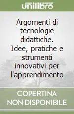 Argomenti di tecnologie didattiche. Idee, pratiche e strumenti innovativi per l‘apprendimento Pagamento Sicuro