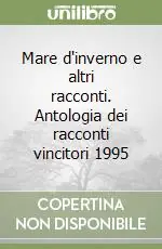 Mare d‘inverno e altri racconti. Antologia dei racconti vincitori 1995 Quantità Limitata