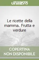 Le ricette della mamma. Frutta e verdure Offerta Lampo
