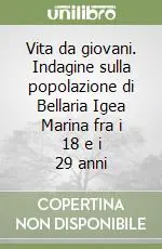 Miglior Prezzo Vita da giovani. Indagine sulla popolazione di Bellaria Igea Marina fra i 18 e i 29 anni