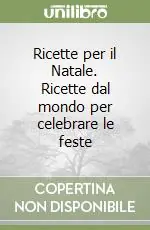 Di Tendenza Ricette per il Natale. Ricette dal mondo per celebrare le feste