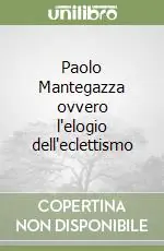 Offerta Speciale Paolo Mantegazza ovvero l‘elogio dell‘eclettismo