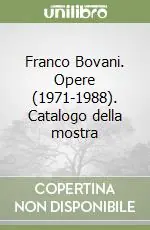Franco Bovani. Opere (1971-1988). Catalogo della mostra Must-Have