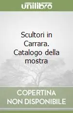 Scultori in Carrara. Catalogo della mostra Prezzo Conveniente