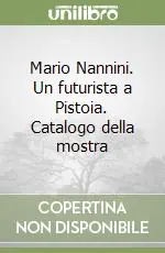 Mario Nannini. Un futurista a Pistoia. Catalogo della mostra Miglior Prezzo