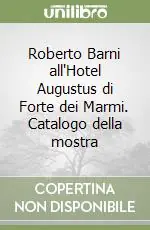 Ordina Subito Roberto Barni all‘Hotel Augustus di Forte dei Marmi. Catalogo della mostra