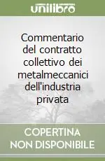 Pagamento Sicuro Commentario del contratto collettivo dei metalmeccanici dell‘industria privata