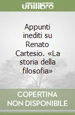 Appunti inediti su Renato Cartesio. «La storia della filosofia» Pagamento Sicuro