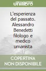 L‘esperienza del passato. Alessandro Benedetti filologo e medico umanista Offerta