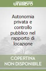 Ultimissimo Modello Autonomia privata e controllo pubblico nel rapporto di locazione