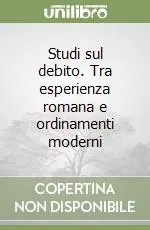 Studi sul debito. Tra esperienza romana e ordinamenti moderni Prezzo Conveniente