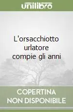 Promozione L‘orsacchiotto urlatore compie gli anni