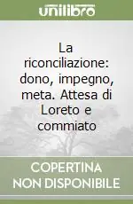 Ultima Occasione La riconciliazione dono, impegno, meta. Attesa di Loreto e commiato