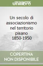Un secolo di associazionismo nel territorio pisano 1850-1950 Offerta Limitata