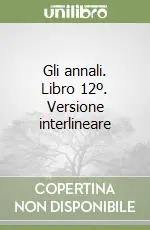 Gli annali. Libro 12º. Versione interlineare Prezzo Scontato