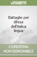 Soddisfatti O Rimborsati Battaglie per difesa dell‘italica lingua