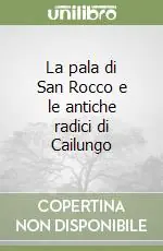 Compra Online La pala di San Rocco e le antiche radici di Cailungo