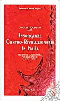 Guida introduttiva alle insorgenze contro-rivoluzionarie in Italia durante il dominio napoleonico (1796-1815) Subito Disponibile
