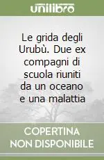 Promozione Esclusiva Le grida degli Urubù. Due ex compagni di scuola riuniti da un oceano e una malattia