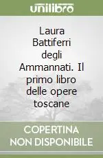Laura Battiferri degli Ammannati. Il primo libro delle opere toscane Super Prezzo