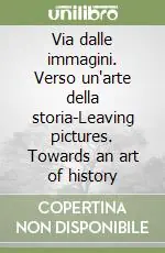 Consegna Rapida Via dalle immagini. Verso un‘arte della storia-Leaving pictures. Towards an art of history
