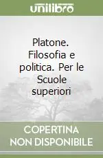 Spedito Oggi Platone. Filosofia e politica. Per le Scuole superiori