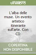 Sconto L‘alba delle muse. Un evento artistico itinerante sull‘arte. Con CD