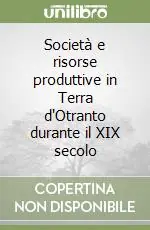 Società e risorse produttive in Terra d‘Otranto durante il XIX secolo Promozione Esclusiva