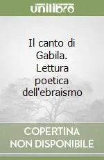Compra Adesso Il canto di Gabila. Lettura poetica dell‘ebraismo