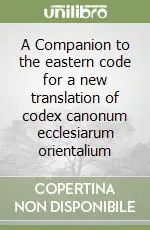 A Companion to the eastern code for a new translation of codex canonum ecclesiarum orientalium Reso Gratuito