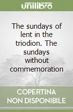 The sundays of lent in the triodion. The sundays without commemoration Offerta Speciale