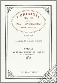 I briganti nel 1806 ovvero una spedizione nelle Calabrie. Memorie di un aiutante di campo inglese. Vol. 1 Soddisfatti O Rimborsati