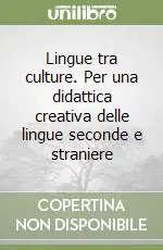 Lingue tra culture. Per una didattica creativa delle lingue seconde e straniere Offerta Speciale