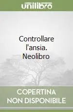 Controllare l‘ansia. Neolibro Bestseller
